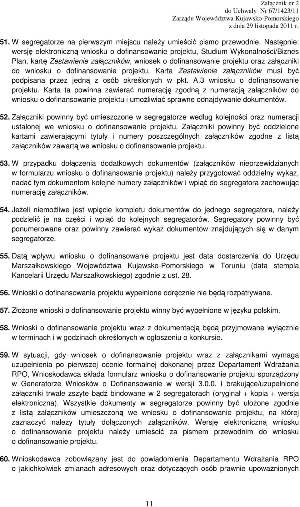 dofinansowanie projektu. Karta Zestawienie załączników musi być podpisana przez jedną z osób określonych w pkt. A.3 wniosku o dofinansowanie projektu.