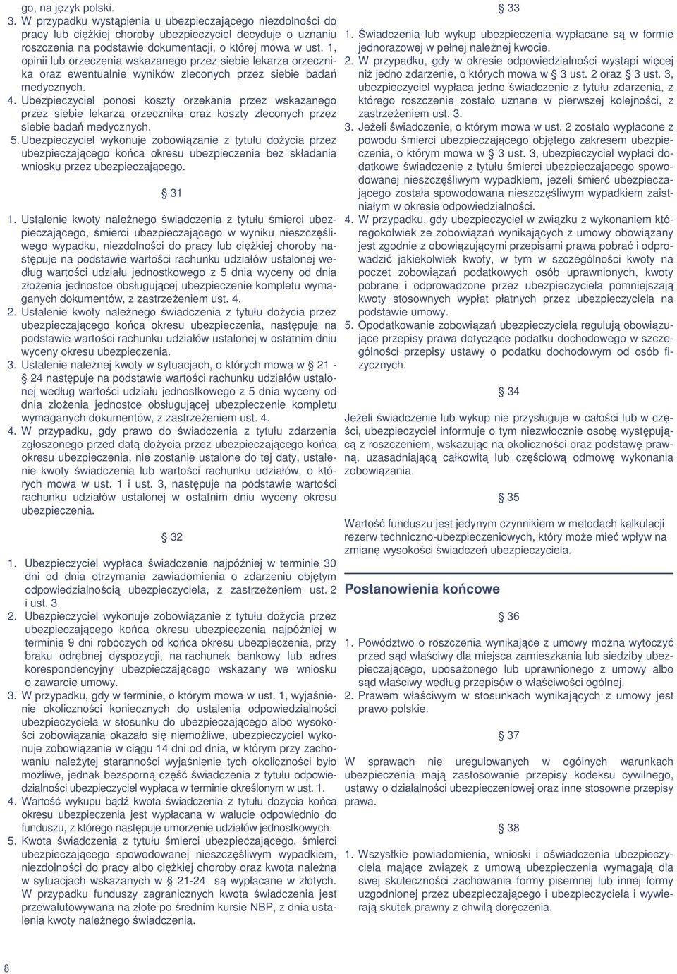 1, opinii lub orzeczenia wskazanego przez siebie lekarza orzecznika oraz ewentualnie wyników zleconych przez siebie badań medycznych. 4.