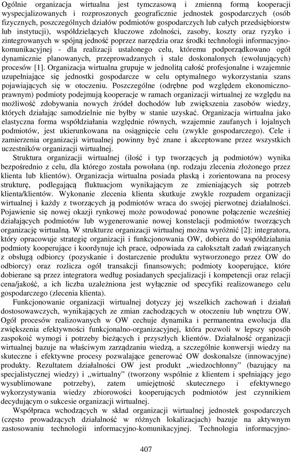 informacyjnokomunikacyjnej - dla realizacji ustalonego celu, któremu podporządkowano ogół dynamicznie planowanych, przeprowadzanych i stale doskonalonych (ewoluujących) procesów [1].