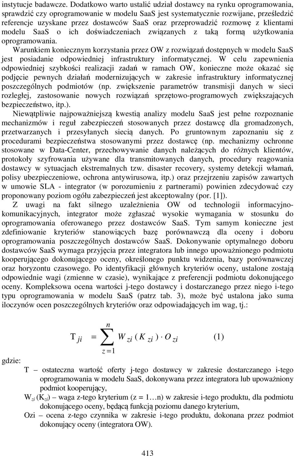 przeprowadzić rozmowę z klientami modelu SaaS o ich doświadczeniach związanych z taką formą użytkowania oprogramowania.