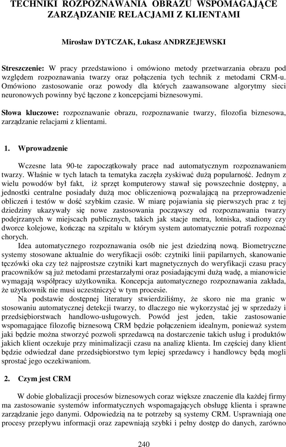 Omówiono zastosowanie oraz powody dla których zaawansowane algorytmy sieci neuronowych powinny być łączone z koncepcjami biznesowymi.