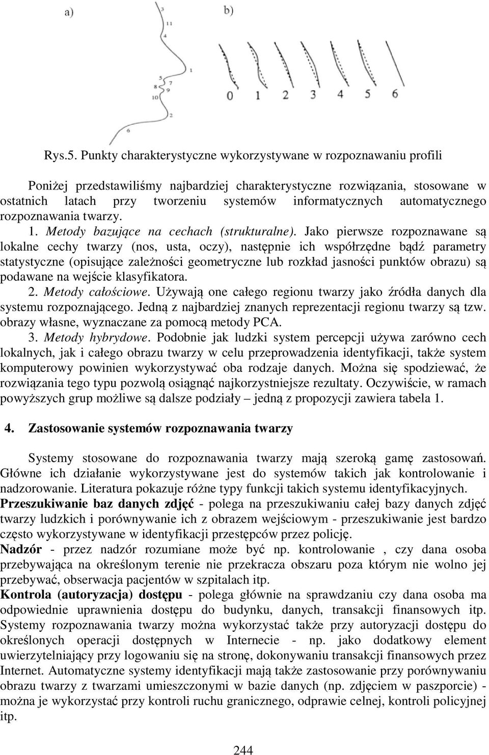 automatycznego rozpoznawania twarzy. 1. Metody bazujące na cechach (strukturalne).