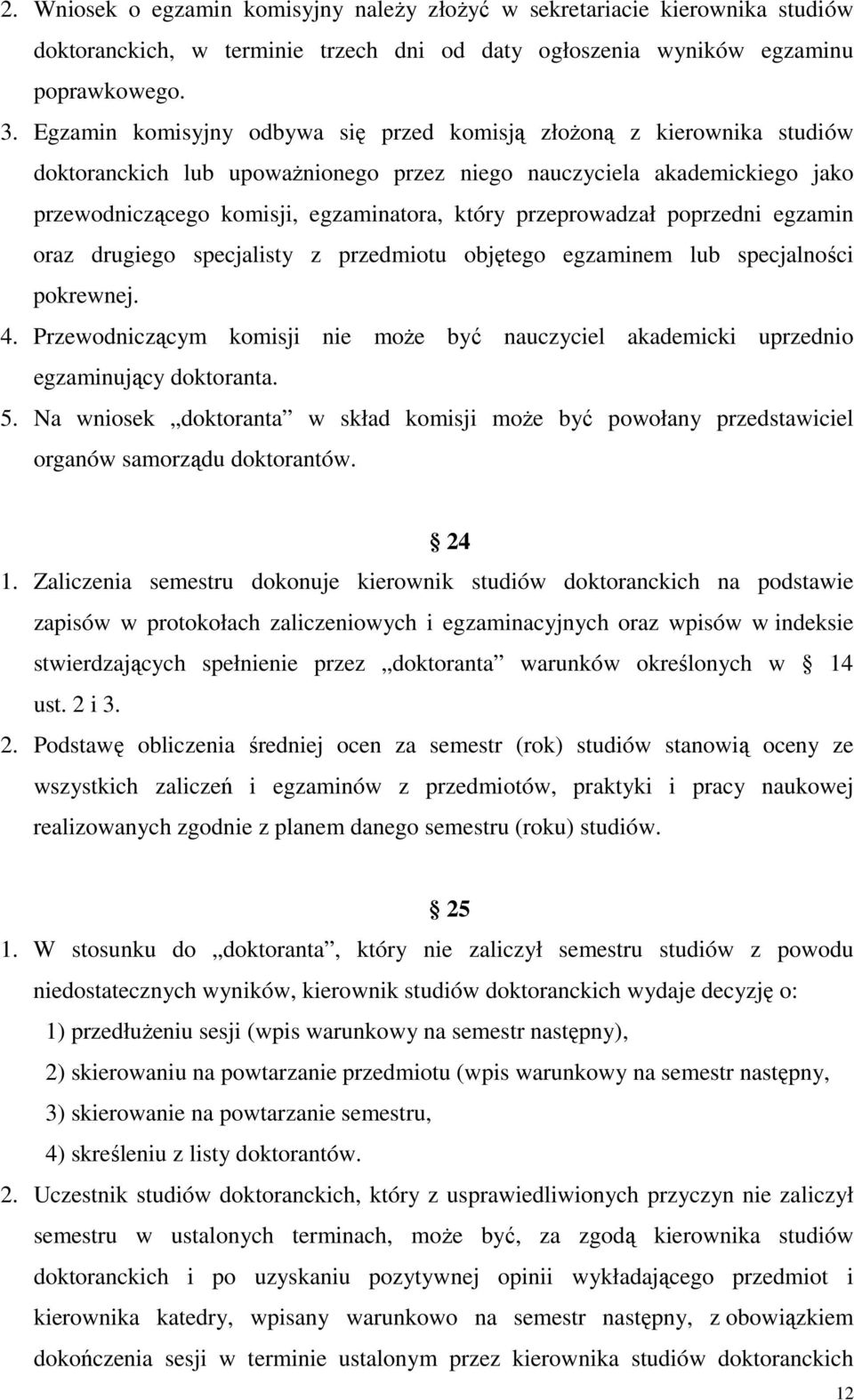 przeprowadzał poprzedni egzamin oraz drugiego specjalisty z przedmiotu objętego egzaminem lub specjalności pokrewnej. 4.