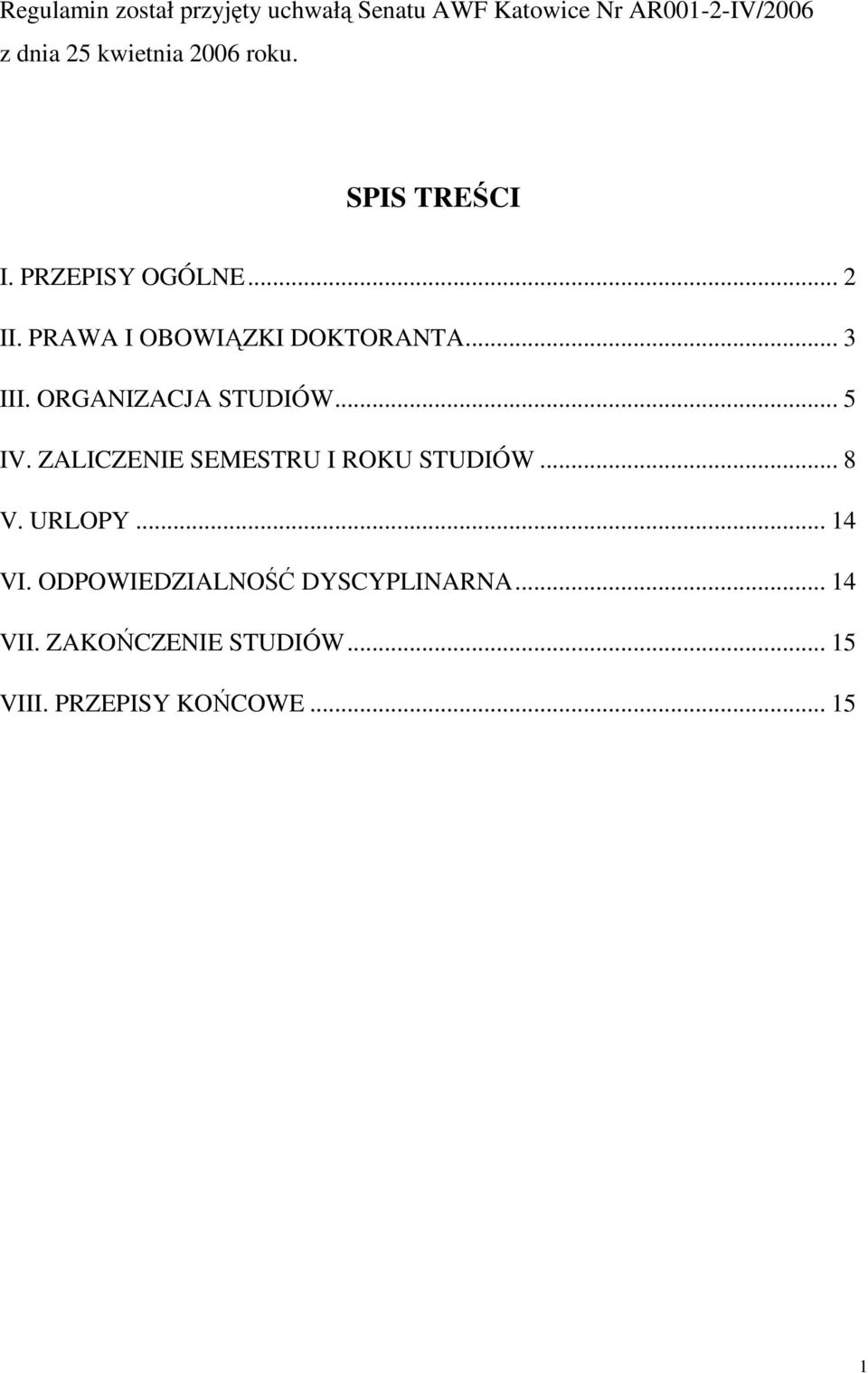 ORGANIZACJA STUDIÓW... 5 IV. ZALICZENIE SEMESTRU I ROKU STUDIÓW... 8 V. URLOPY... 14 VI.