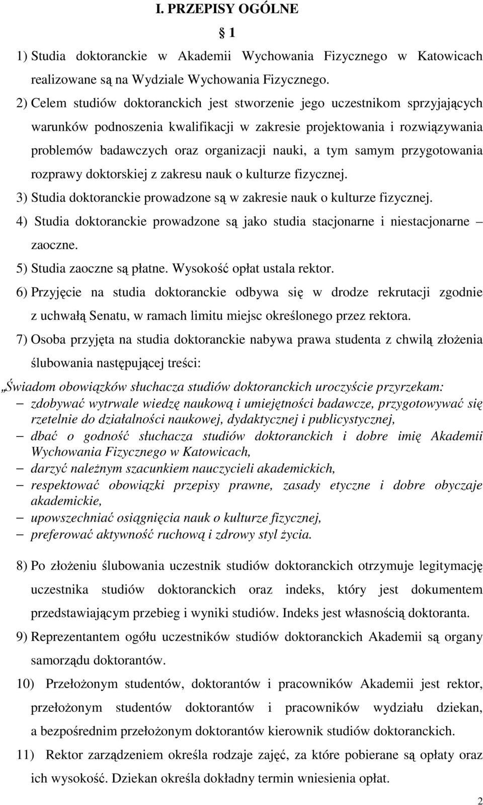 tym samym przygotowania rozprawy doktorskiej z zakresu nauk o kulturze fizycznej. 3) Studia doktoranckie prowadzone są w zakresie nauk o kulturze fizycznej.