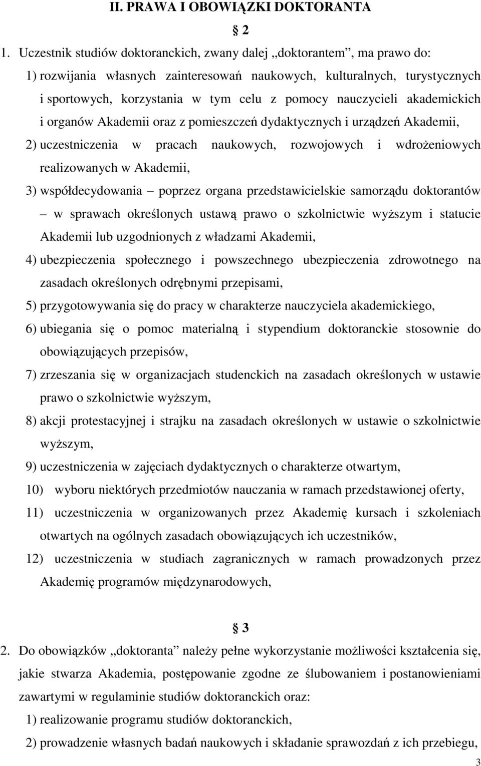 nauczycieli akademickich i organów Akademii oraz z pomieszczeń dydaktycznych i urządzeń Akademii, 2) uczestniczenia w pracach naukowych, rozwojowych i wdroŝeniowych realizowanych w Akademii, 3)