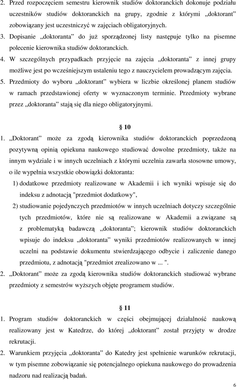 W szczególnych przypadkach przyjęcie na zajęcia doktoranta z innej grupy moŝliwe jest po wcześniejszym ustaleniu tego z nauczycielem prowadzącym zajęcia. 5.