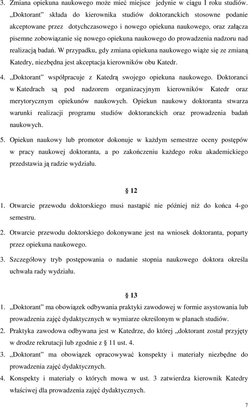 prowadzenia nadzoru nad realizacją badań. W przypadku, gdy zmiana opiekuna naukowego wiąŝe się ze zmianą Katedry, niezbędna jest akceptacja kierowników obu Katedr. 4.