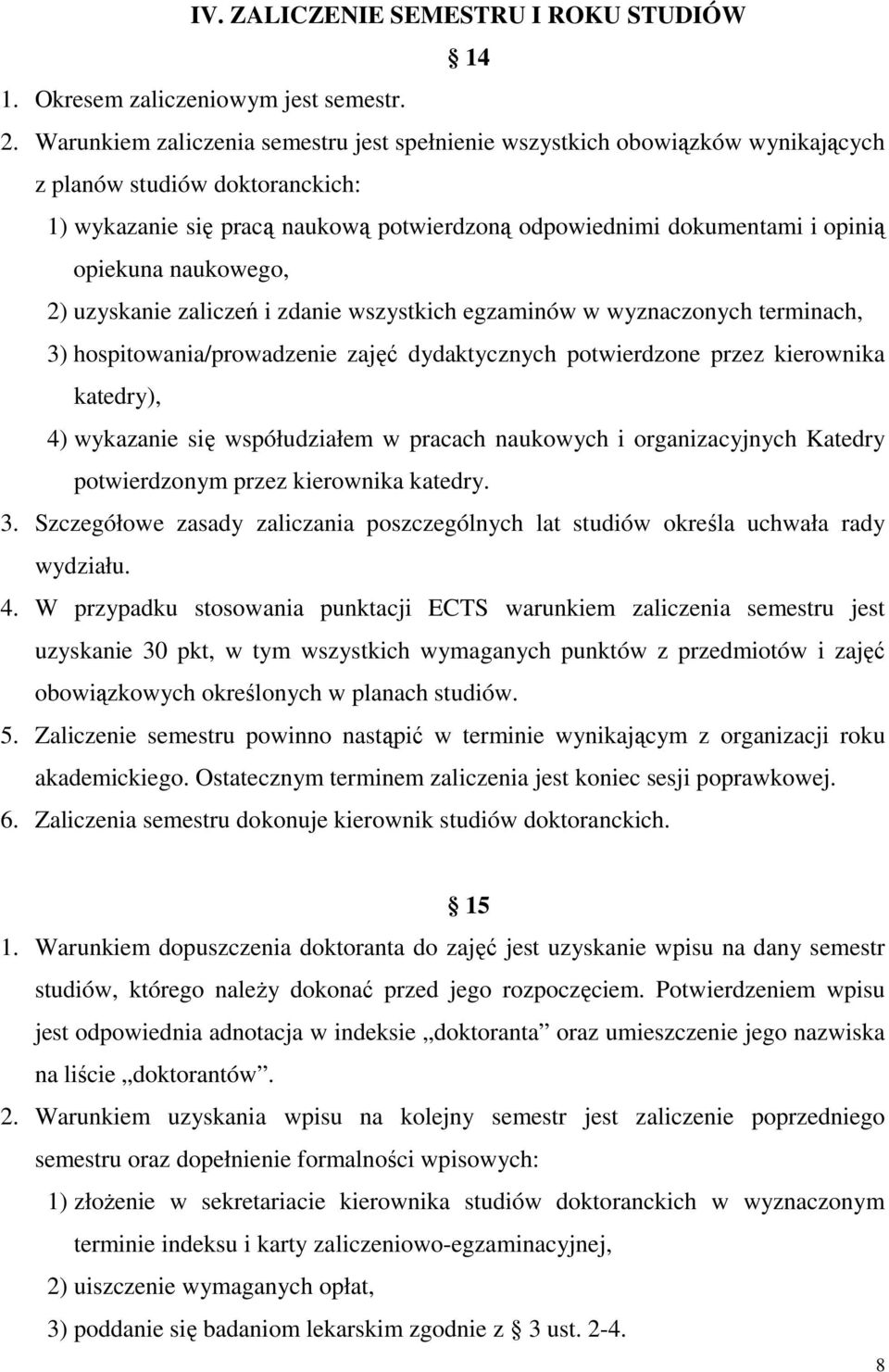 naukowego, 2) uzyskanie zaliczeń i zdanie wszystkich egzaminów w wyznaczonych terminach, 3) hospitowania/prowadzenie zajęć dydaktycznych potwierdzone przez kierownika katedry), 4) wykazanie się