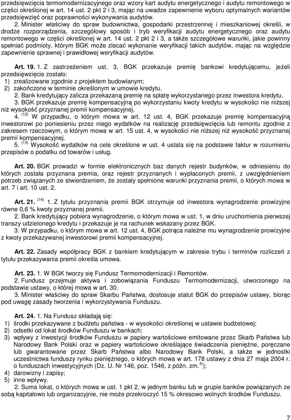 i 3, mając na uwadze zapewnienie wyboru optymalnych wariantów przedsięwzięć oraz poprawności wykonywania audytów. 2.