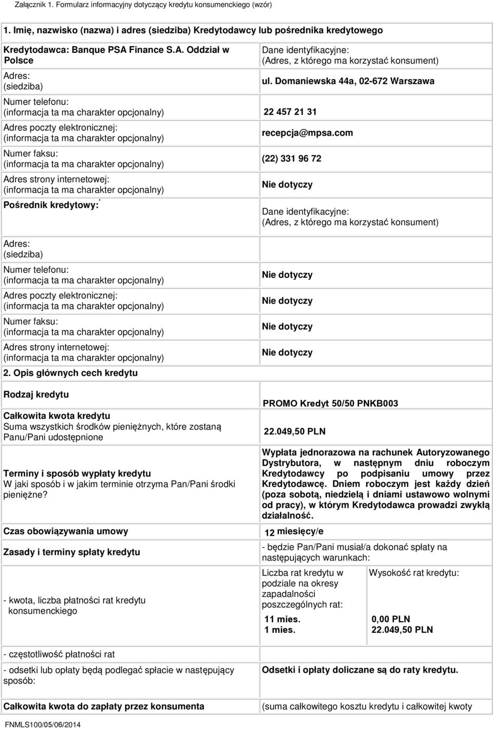 Opis głównych cech kredytu Rodzaj kredytu Całkowita kwota kredytu Suma wszystkich środków pieniężnych, które zostaną Panu/Pani udostępnione Terminy i sposób wypłaty kredytu W jaki sposób i w jakim