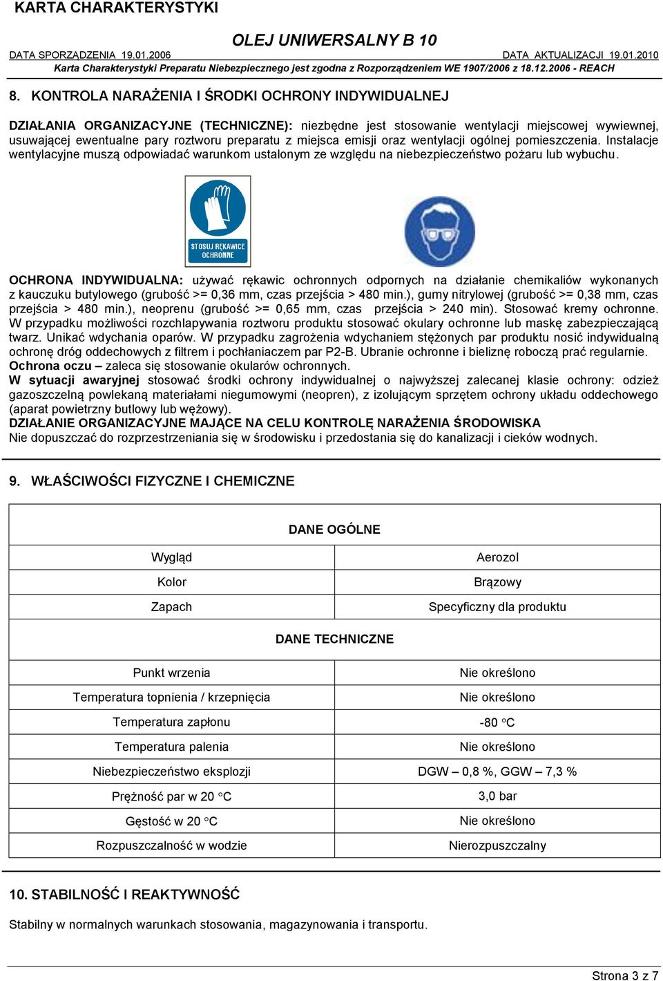 OCHRONA INDYWIDUALNA: używać rękawic ochronnych odpornych na działanie chemikaliów wykonanych z kauczuku butylowego (grubość >= 0,36 mm, czas przejścia > 480 min.