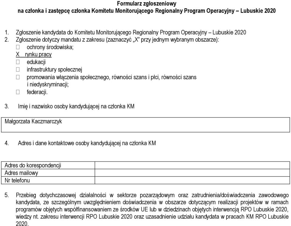 Zgłoszenie dotyczy mandatu z zakresu (zaznaczyć X przy jednym wybranym obszarze): ochrony środowiska; X rynku pracy edukacji infrastruktury społecznej promowania włączenia społecznego, równości szans