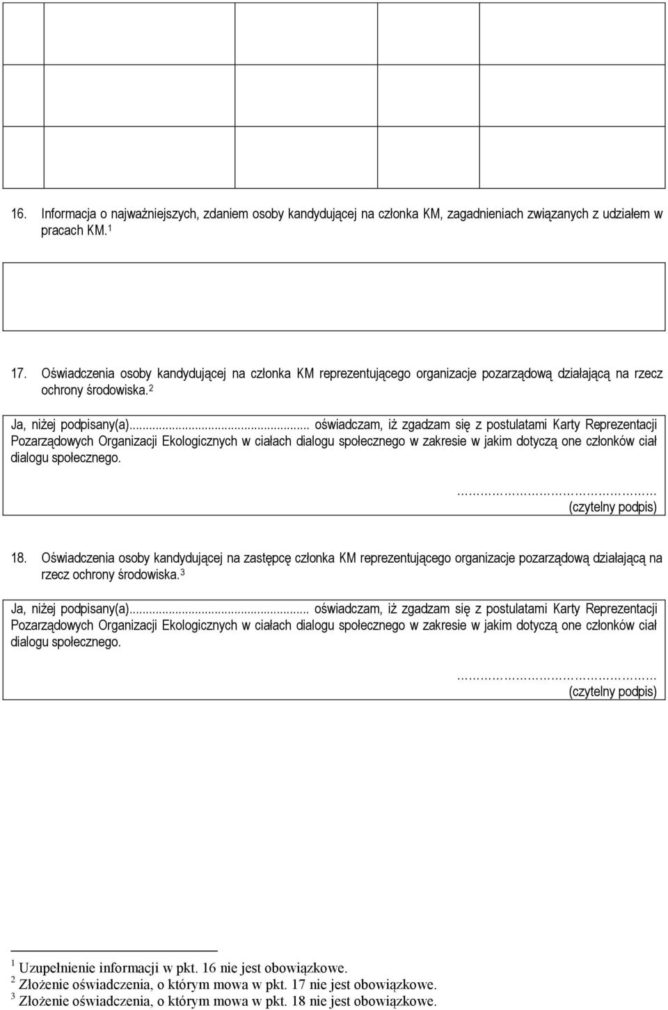 .. oświadczam, iż zgadzam się z postulatami Karty Reprezentacji Pozarządowych Organizacji Ekologicznych w ciałach dialogu społecznego w zakresie w jakim dotyczą one członków ciał dialogu społecznego.