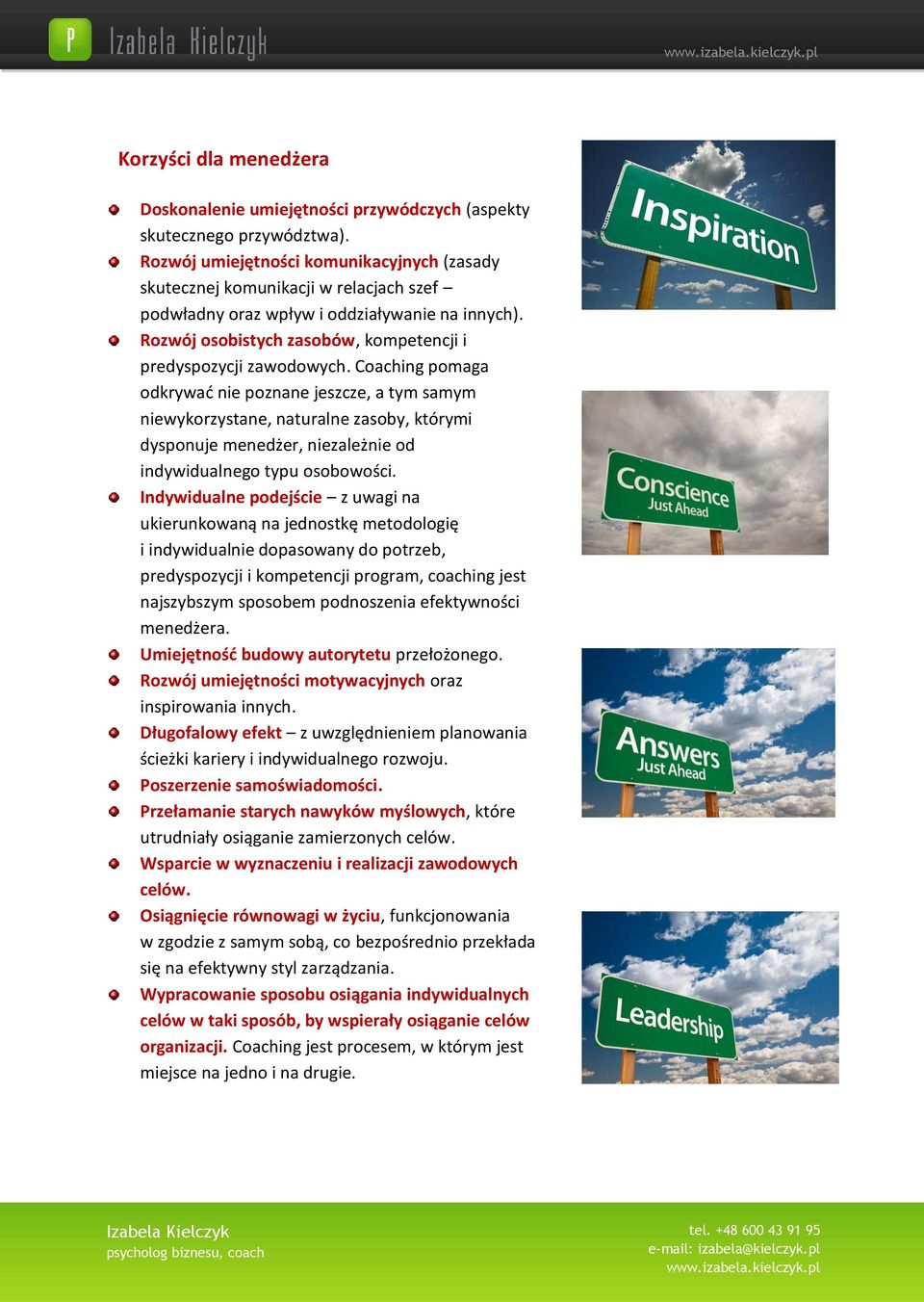 Coaching pomaga odkrywać nie poznane jeszcze, a tym samym niewykorzystane, naturalne zasoby, którymi dysponuje menedżer, niezależnie od indywidualnego typu osobowości.