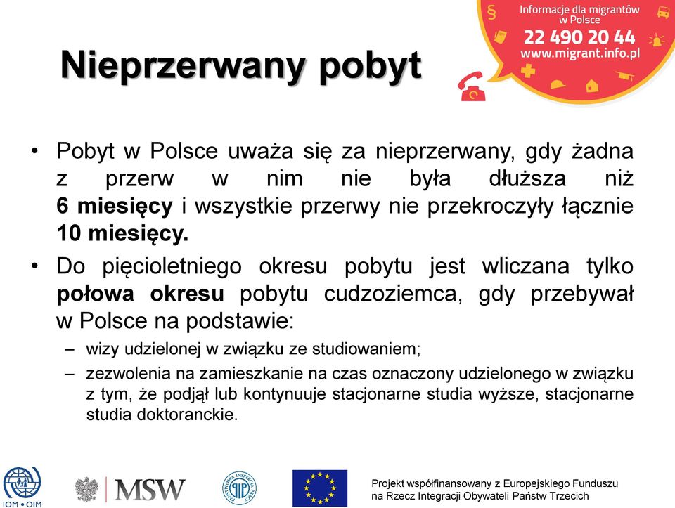 Do pięcioletniego okresu pobytu jest wliczana tylko połowa okresu pobytu cudzoziemca, gdy przebywał w Polsce na podstawie: