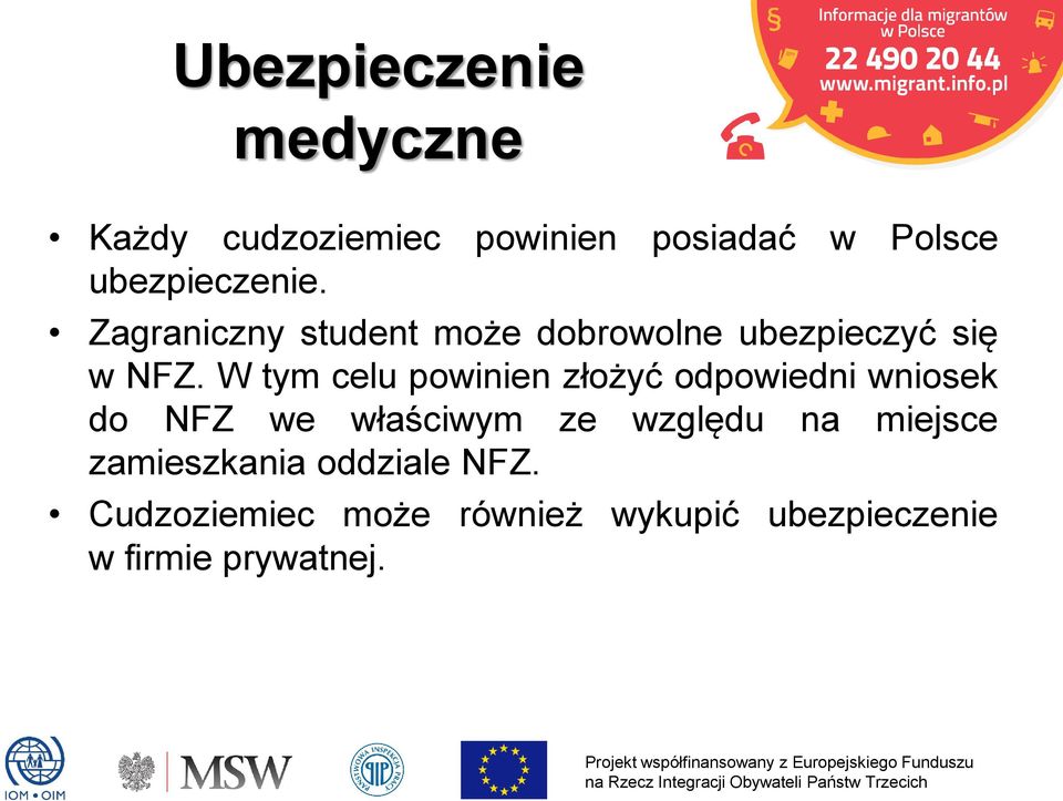 W tym celu powinien złożyć odpowiedni wniosek do NFZ we właściwym ze względu na