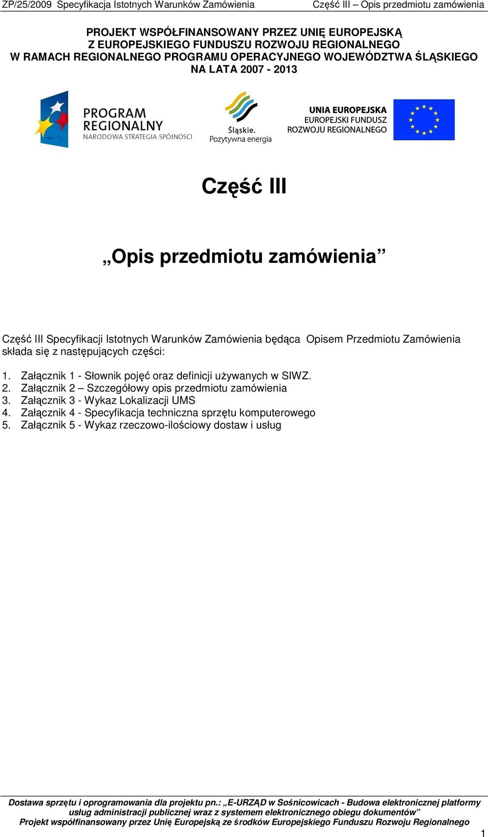 składa się z następujących części: 1. Załącznik 1 - Słownik pojęć oraz definicji uŝywanych w SIWZ. 2.