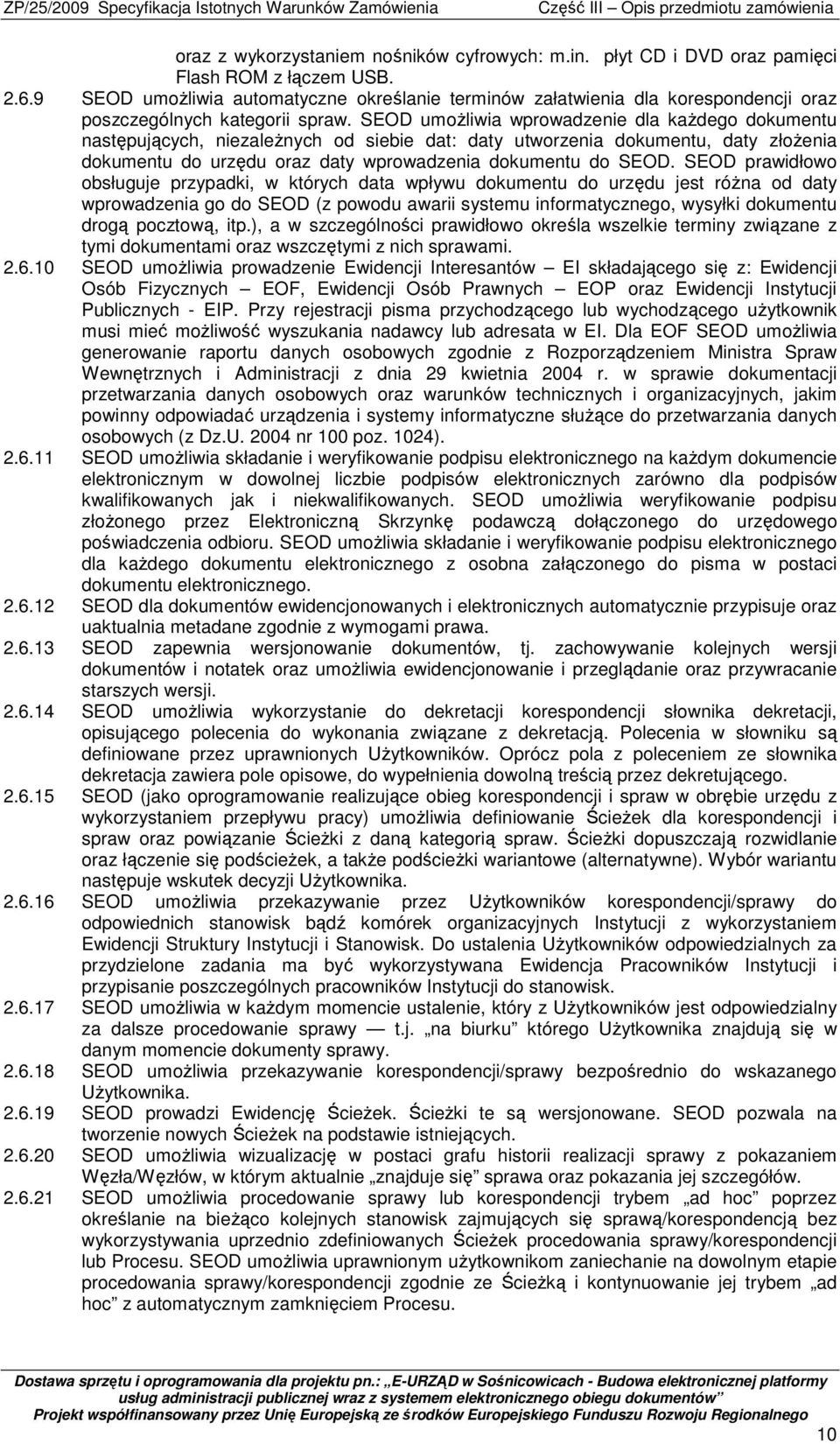 SEOD umoŝliwia wprowadzenie dla kaŝdego dokumentu następujących, niezaleŝnych od siebie dat: daty utworzenia dokumentu, daty złoŝenia dokumentu do urzędu oraz daty wprowadzenia dokumentu do SEOD.