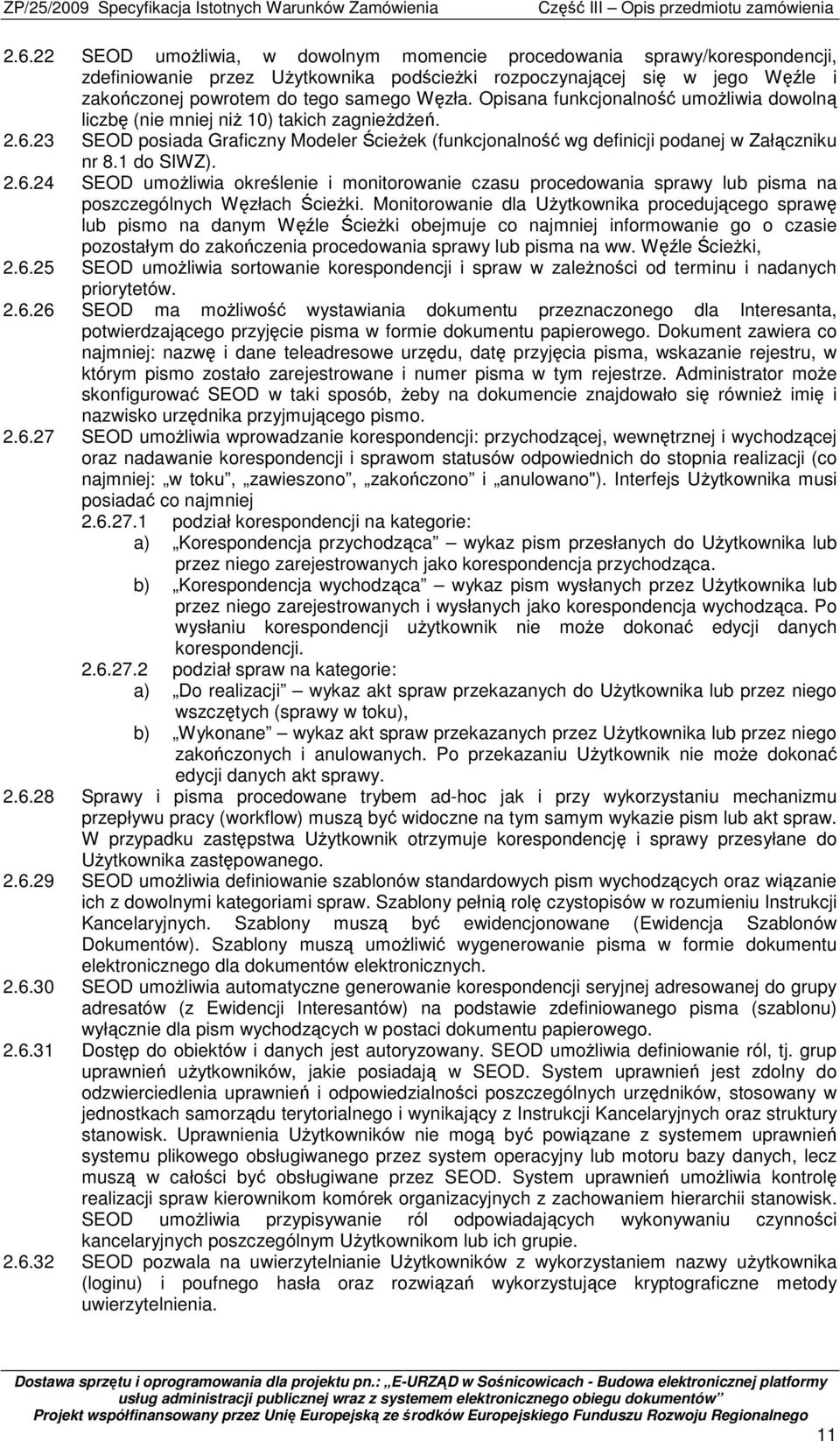 2.6.24 SEOD umoŝliwia określenie i monitorowanie czasu procedowania sprawy lub pisma na poszczególnych Węzłach ŚcieŜki.