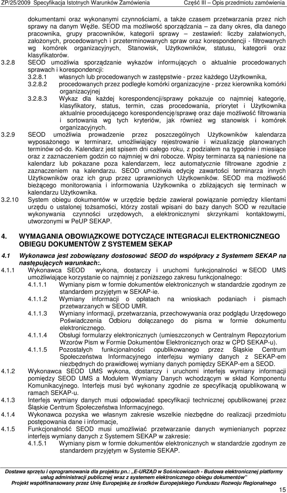 korespondencji - filtrowanych wg komórek organizacyjnych, Stanowisk, UŜytkowników, statusu, kategorii oraz klasyfikatorów. 3.2.