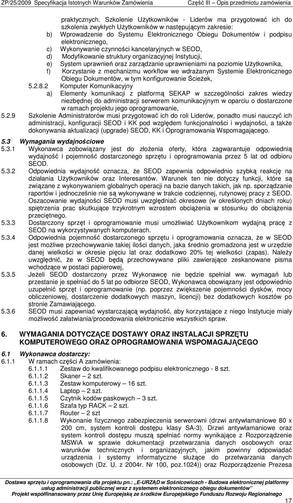 c) Wykonywanie czynności kancelaryjnych w SEOD, d) Modyfikowanie struktury organizacyjnej Instytucji, e) System uprawnień oraz zarządzanie uprawnieniami na poziomie UŜytkownika, f) Korzystanie z