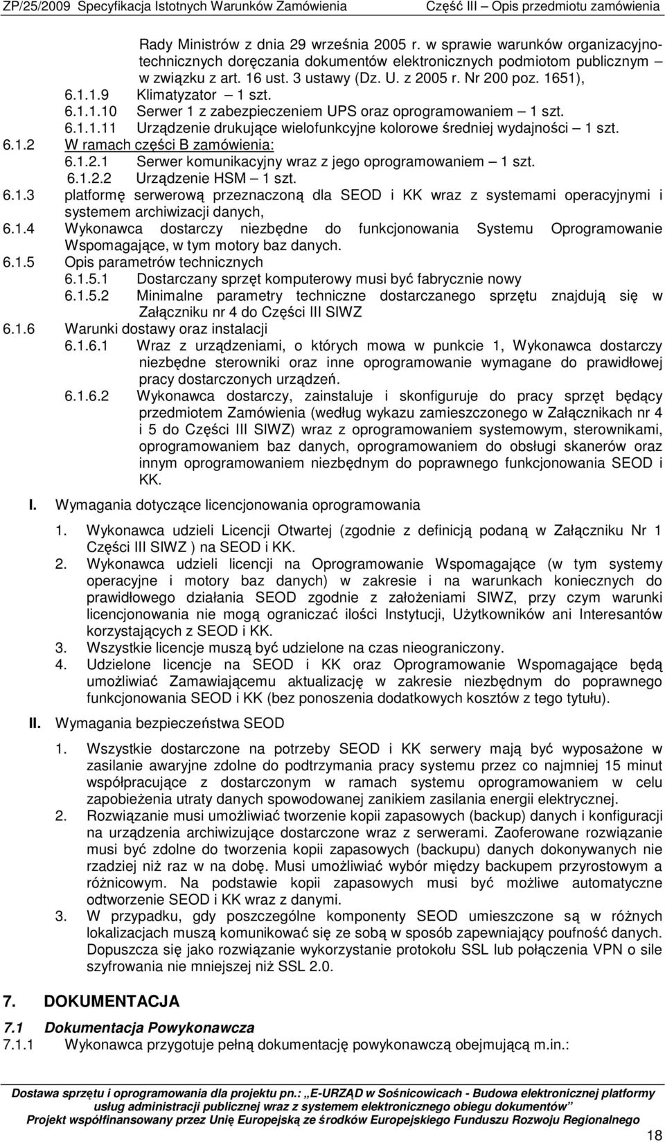 1.2.1 Serwer komunikacyjny wraz z jego oprogramowaniem 1 szt. 6.1.2.2 Urządzenie HSM 1 szt. 6.1.3 platformę serwerową przeznaczoną dla SEOD i KK wraz z systemami operacyjnymi i systemem archiwizacji danych, 6.