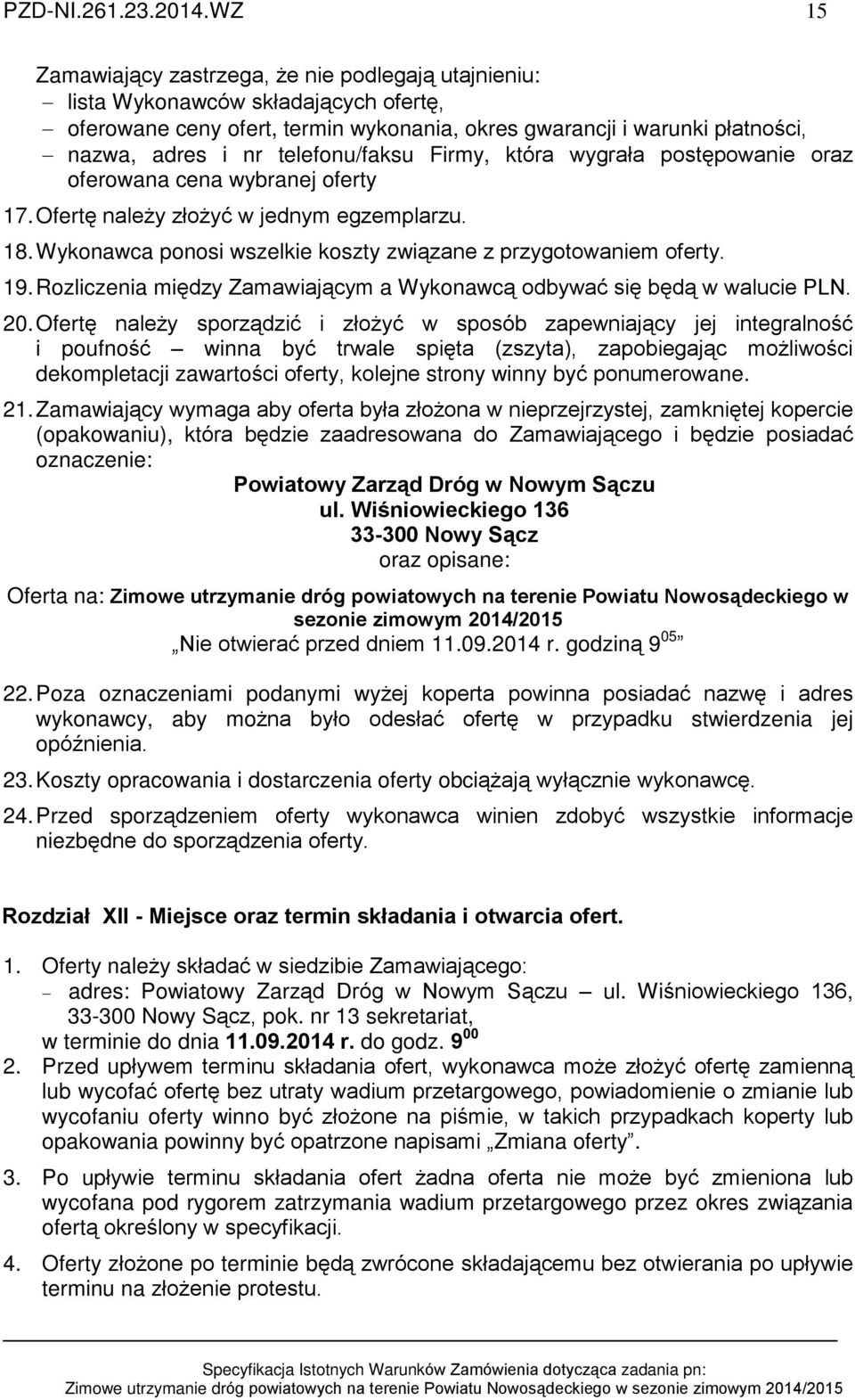 telefonu/faksu Firmy, która wygraùa postêpowanie oraz oferowana cena wybranej oferty 17. Ofertê nale y zùo yã w jednym egzemplarzu. 18.