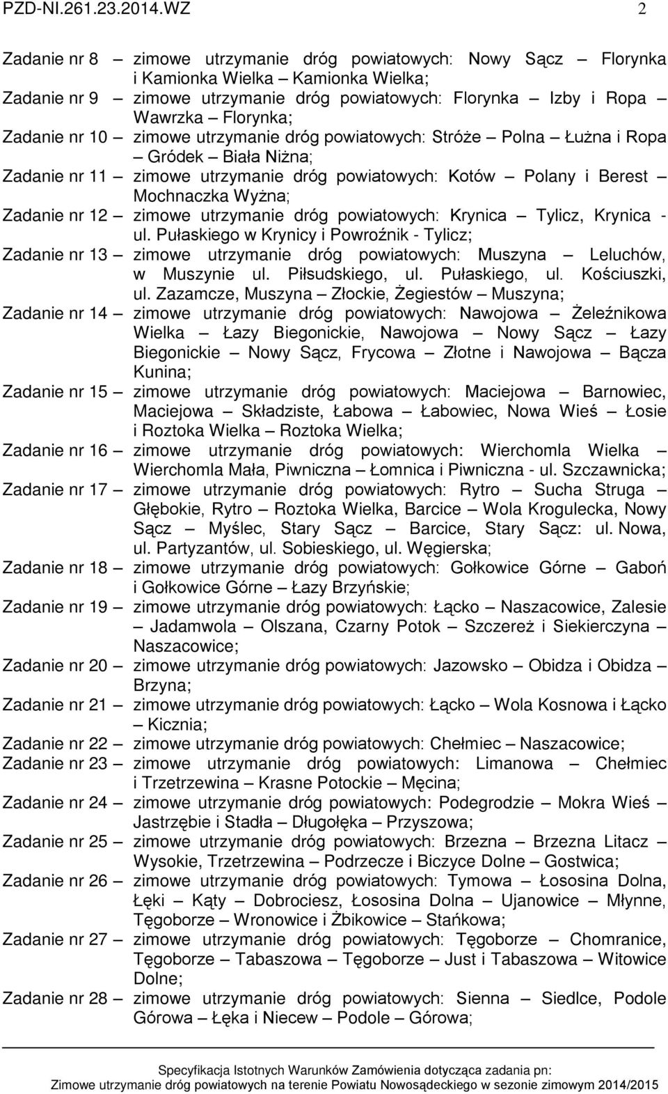 Zadanie nr 10 zimowe utrzymanie dróg powiatowych: Stró e Polna u na i Ropa Gródek Biaùa Ni na; Zadanie nr 11 zimowe utrzymanie dróg powiatowych: Kotów Polany i Berest Mochnaczka Wy na; Zadanie nr 12