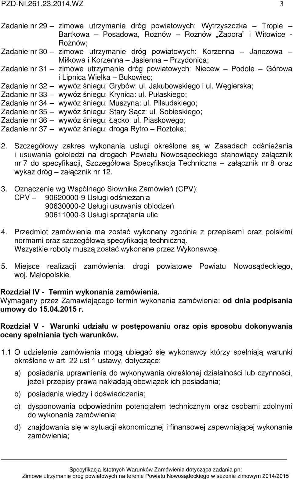 Janczowa Miùkowa i Korzenna Jasienna Przydonica; Zadanie nr 31 zimowe utrzymanie dróg powiatowych: Niecew Podole Górowa i Lipnica Wielka Bukowiec; Zadanie nr 32 wywóz œniegu: Grybów: ul.