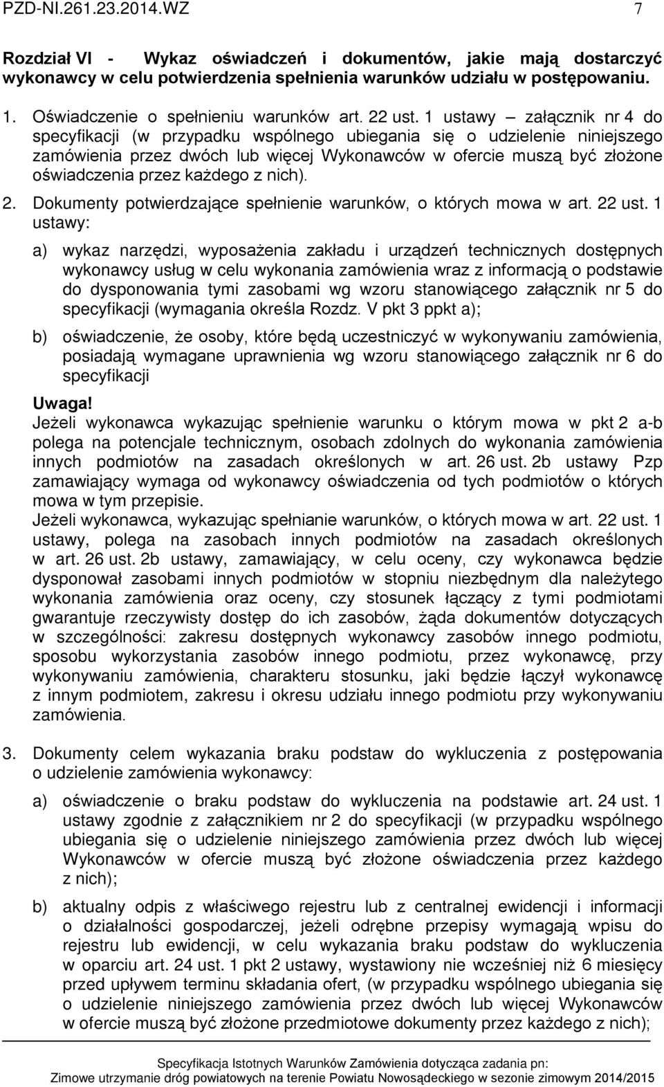 1 ustawy zaù¹cznik nr 4 do specyfikacji (w przypadku wspólnego ubiegania siê o udzielenie niniejszego zamówienia przez dwóch lub wiêcej Wykonawców w ofercie musz¹ byã zùo one oœwiadczenia przez ka