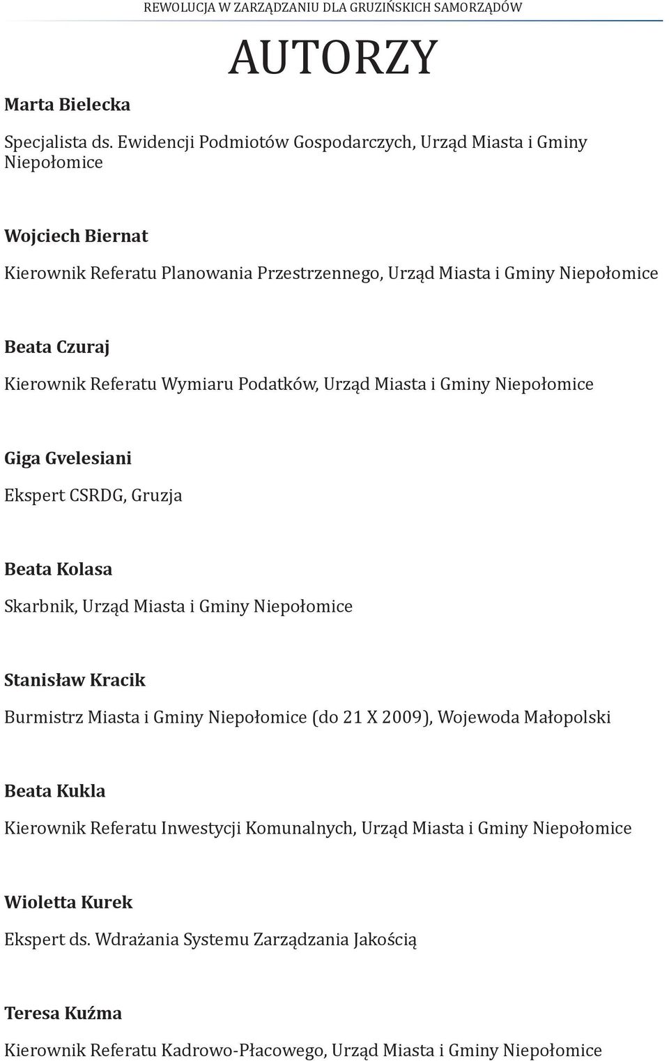 Referatu Wymiaru Podatków, Urząd Miasta i Gminy Niepołomice Giga Gvelesiani Ekspert CSRDG, Gruzja Beata Kolasa Skarbnik, Urząd Miasta i Gminy Niepołomice Stanisław Kracik Burmistrz Miasta i