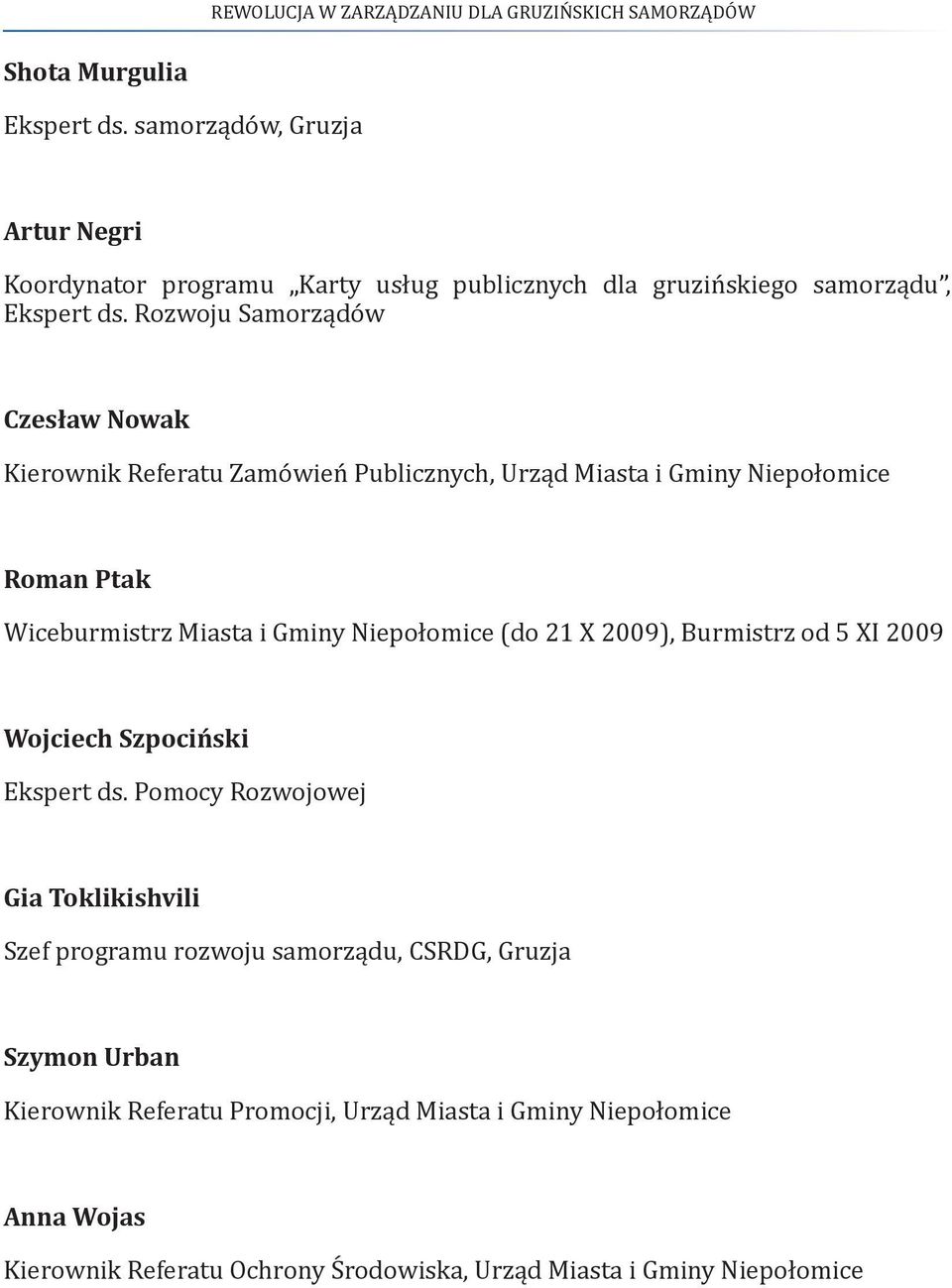 Niepołomice (do 21 X 2009), Burmistrz od 5 XI 2009 Wojciech Szpociński Ekspert ds.