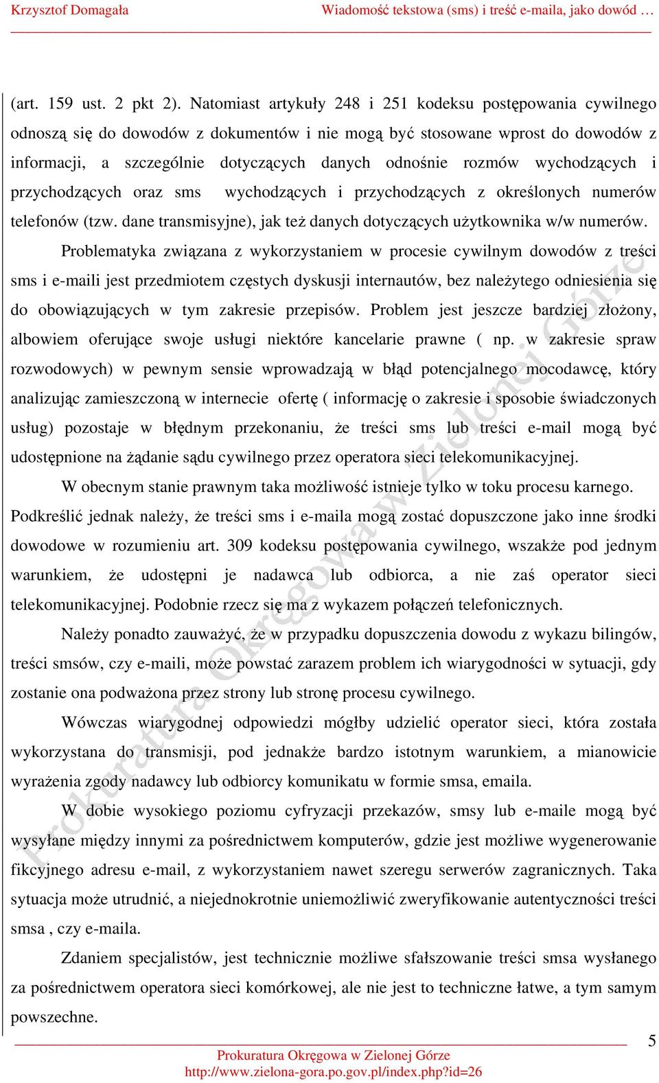 rozmów wychodzących i przychodzących oraz sms wychodzących i przychodzących z określonych numerów telefonów (tzw. dane transmisyjne), jak też danych dotyczących użytkownika w/w numerów.