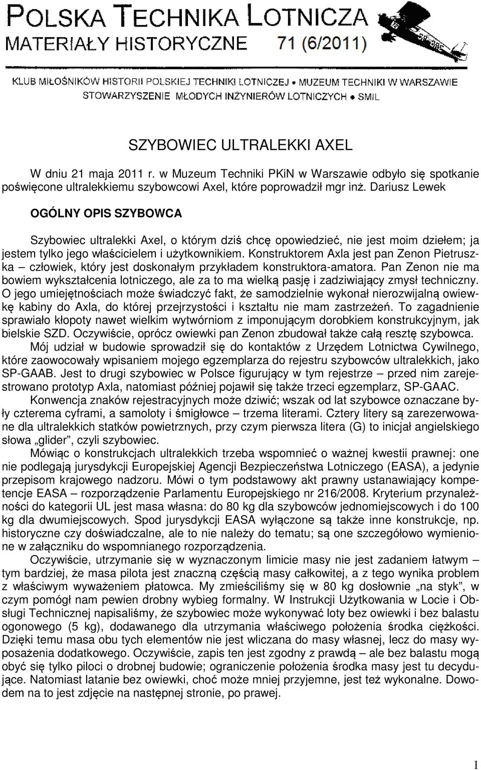 Konstruktorem Axla jest pan Zenon Pietruszka człowiek, który jest doskonałym przykładem konstruktora-amatora.