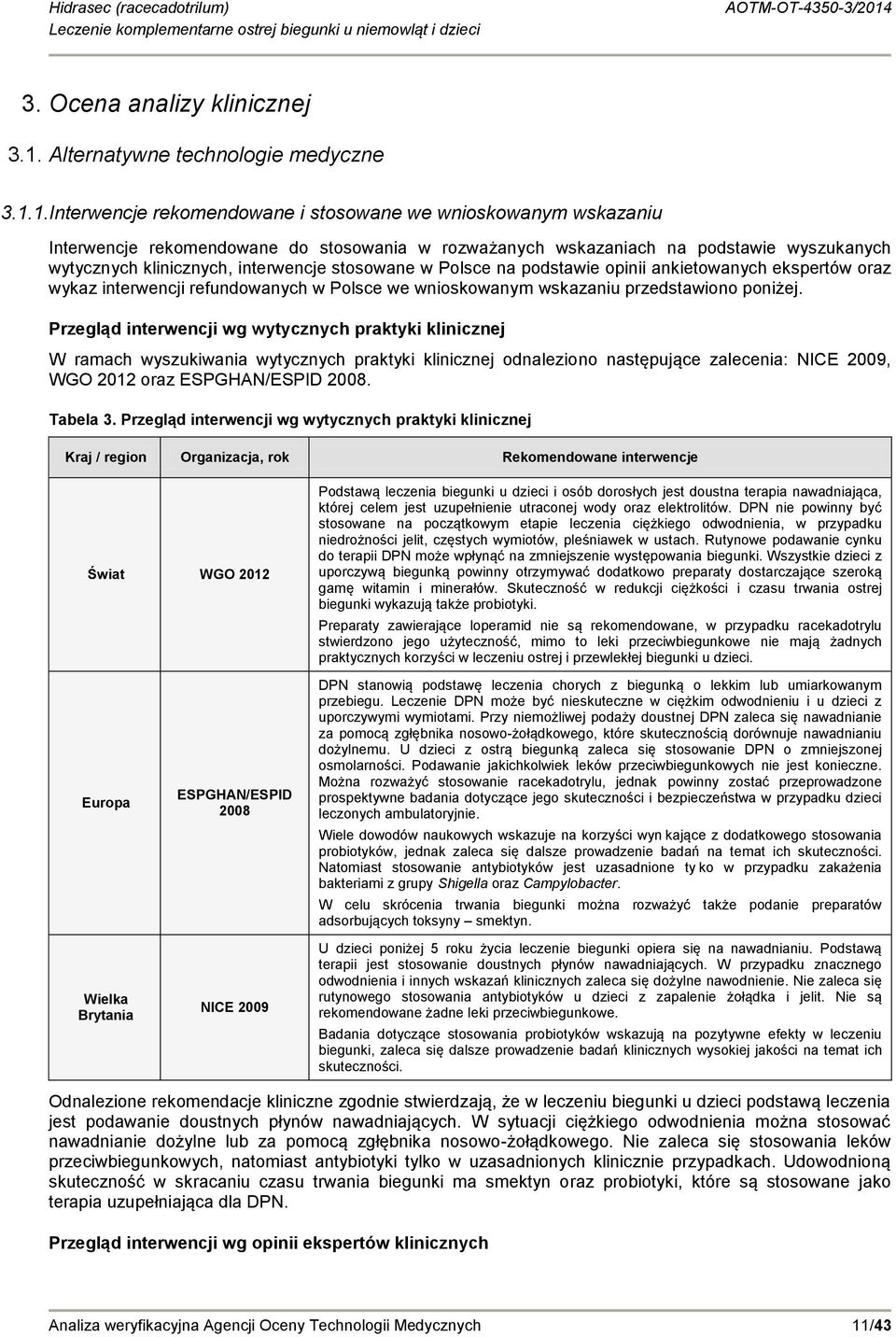 1.Interwencje rekomendowane i stosowane we wnioskowanym wskazaniu Interwencje rekomendowane do stosowania w rozważanych wskazaniach na podstawie wyszukanych wytycznych klinicznych, interwencje