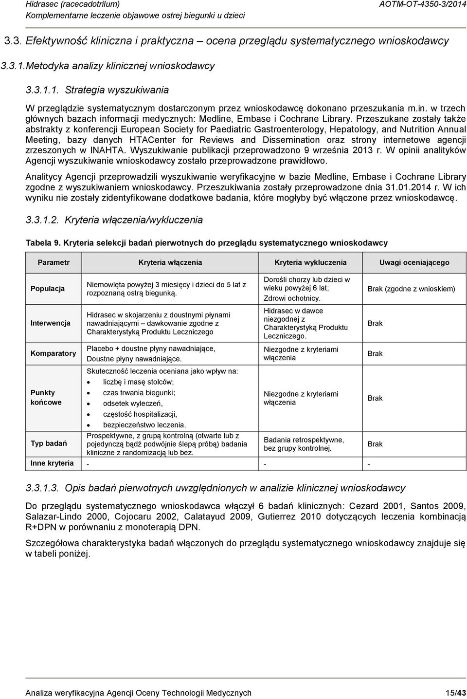 Przeszukane zostały także abstrakty z konferencji European Society for Paediatric Gastroenterology, Hepatology, and Nutrition Annual Meeting, bazy danych HTACenter for Reviews and Dissemination oraz