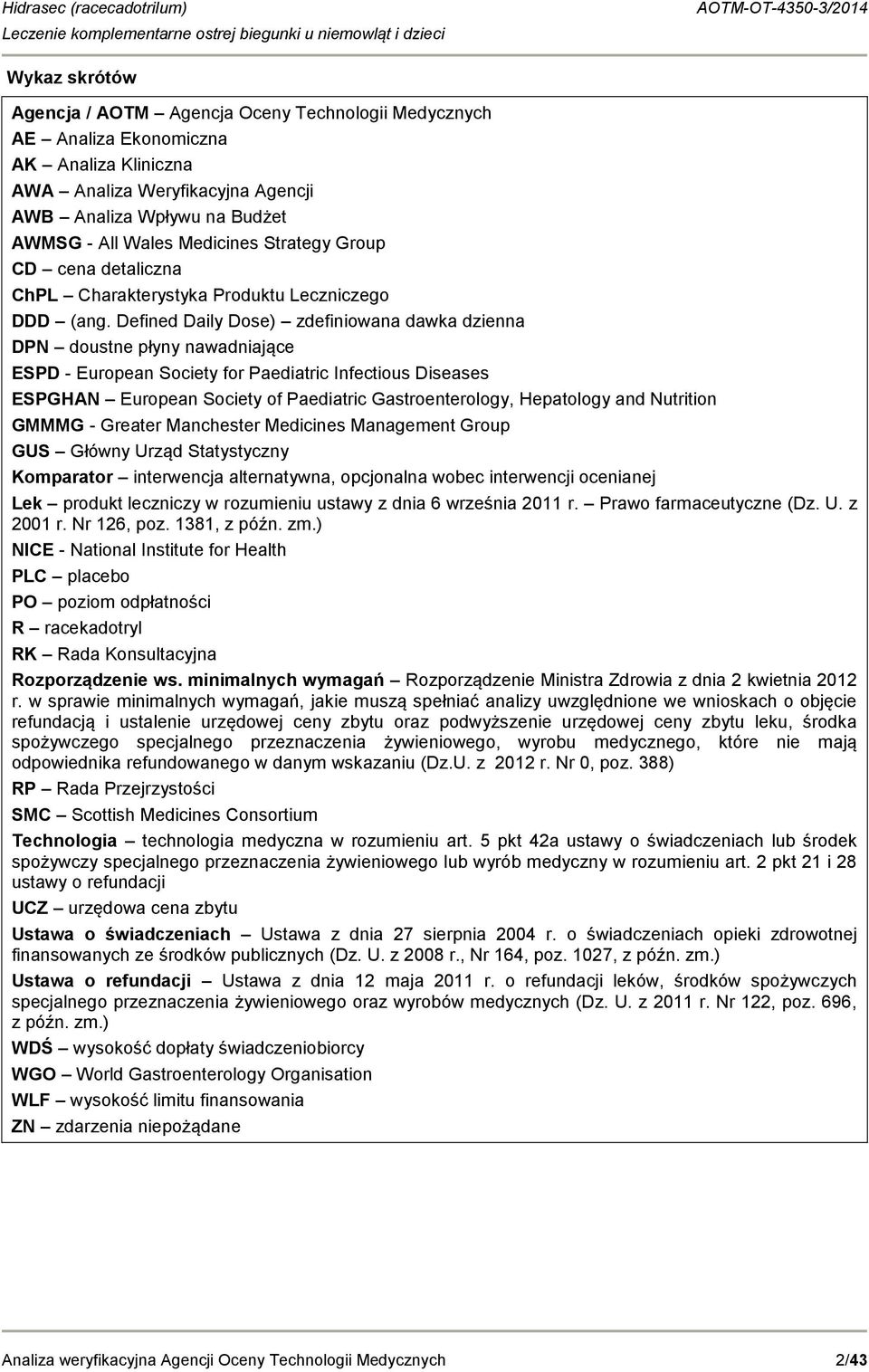 Defined Daily Dose) zdefiniowana dawka dzienna DPN doustne płyny nawadniające ESPD - European Society for Paediatric Infectious Diseases ESPGHAN European Society of Paediatric Gastroenterology,