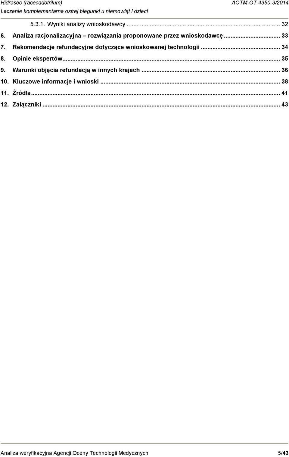 Rekomendacje refundacyjne dotyczące wnioskowanej technologii... 34 8. Opinie ekspertów... 35 9.