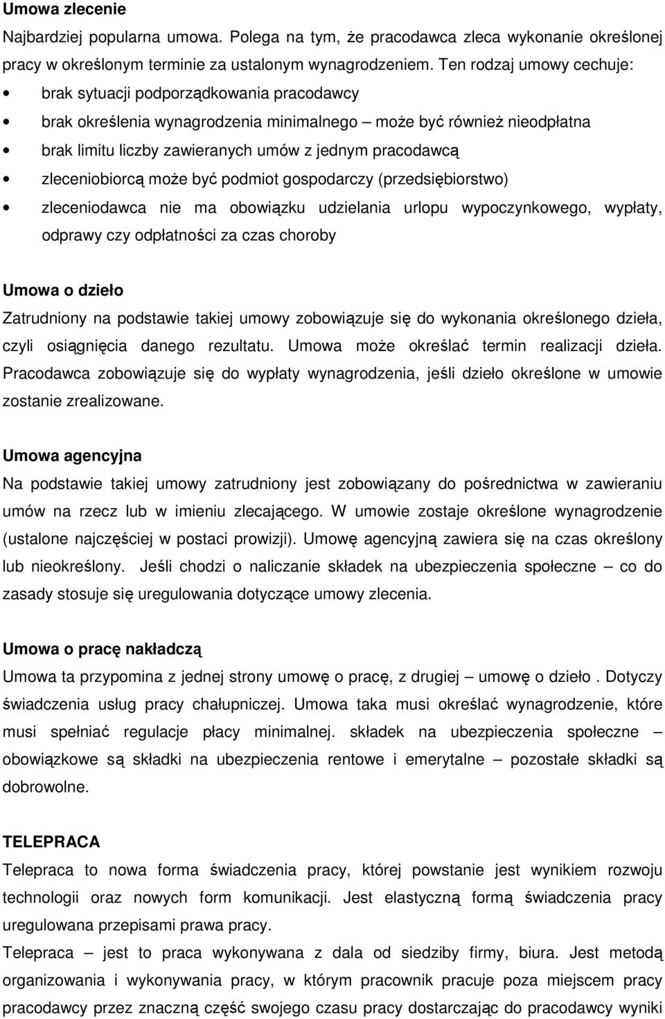 zleceniobiorcą może być podmiot gospodarczy (przedsiębiorstwo) zleceniodawca nie ma obowiązku udzielania urlopu wypoczynkowego, wypłaty, odprawy czy odpłatności za czas choroby Umowa o dzieło