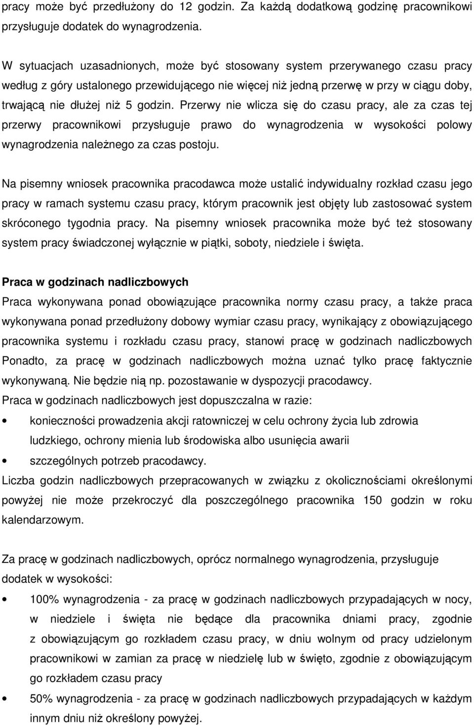 godzin. Przerwy nie wlicza się do czasu pracy, ale za czas tej przerwy pracownikowi przysługuje prawo do wynagrodzenia w wysokości polowy wynagrodzenia należnego za czas postoju.