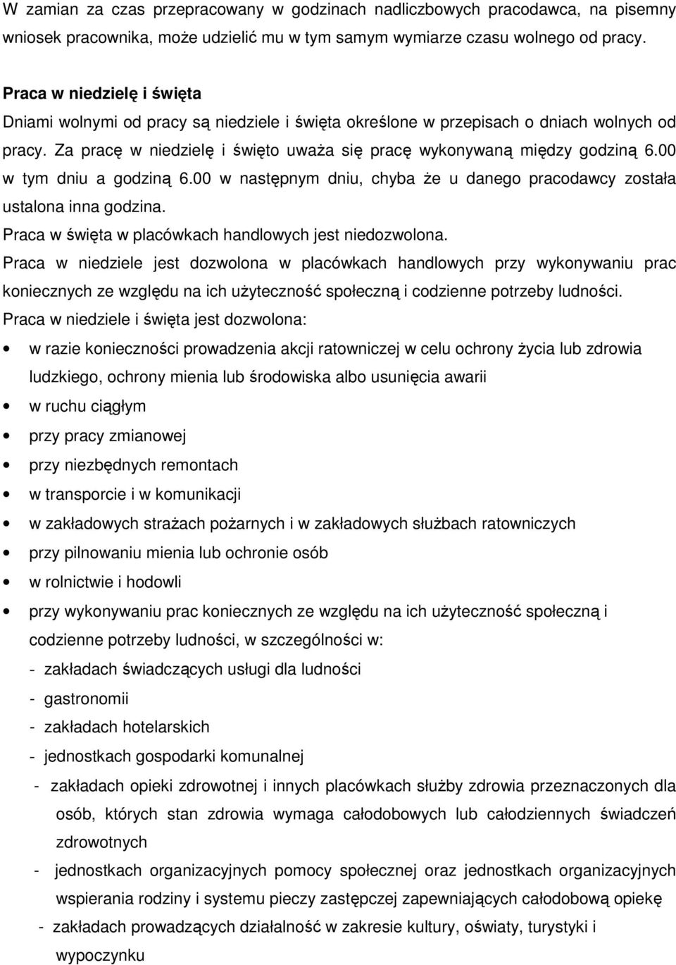 00 w tym dniu a godziną 6.00 w następnym dniu, chyba że u danego pracodawcy została ustalona inna godzina. Praca w święta w placówkach handlowych jest niedozwolona.