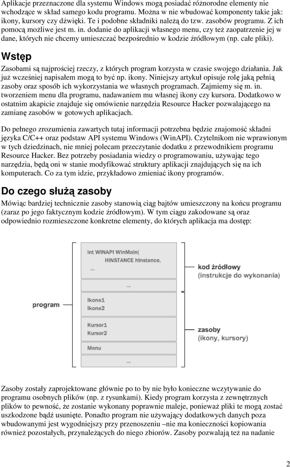 dodanie do aplikacji własnego menu, czy teŝ zaopatrzenie jej w dane, których nie chcemy umieszczać bezpośrednio w kodzie źródłowym (np. całe pliki).