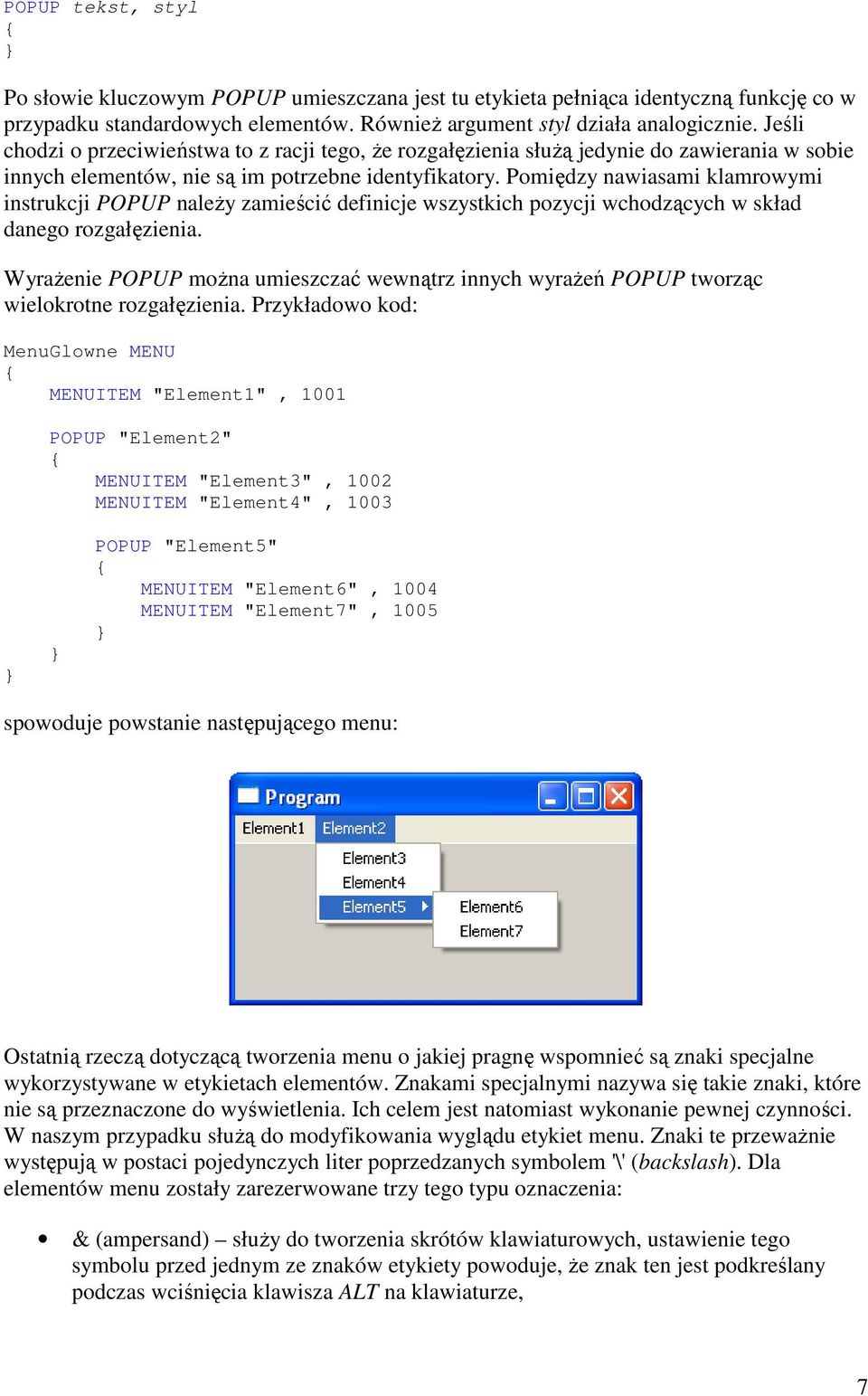 Pomiędzy nawiasami klamrowymi instrukcji POPUP naleŝy zamieścić definicje wszystkich pozycji wchodzących w skład danego rozgałęzienia.