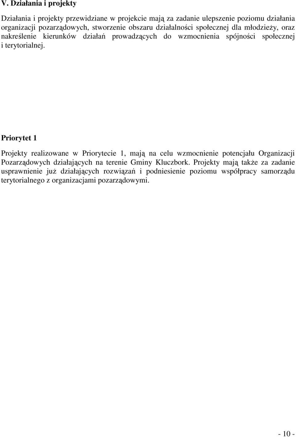 Priorytet 1 Projekty realizowane w Priorytecie 1, mają na celu wzmocnienie potencjału Organizacji Pozarządowych działających na terenie Gminy Kluczbork.