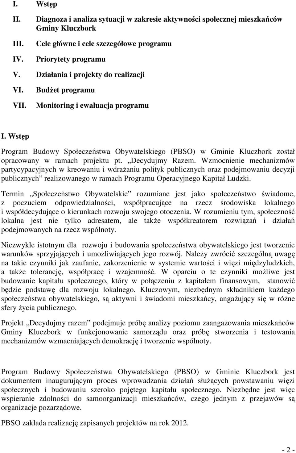 Wstęp Program Budowy Społeczeństwa Obywatelskiego (PBSO) w Gminie Kluczbork został opracowany w ramach projektu pt. Decydujmy Razem.