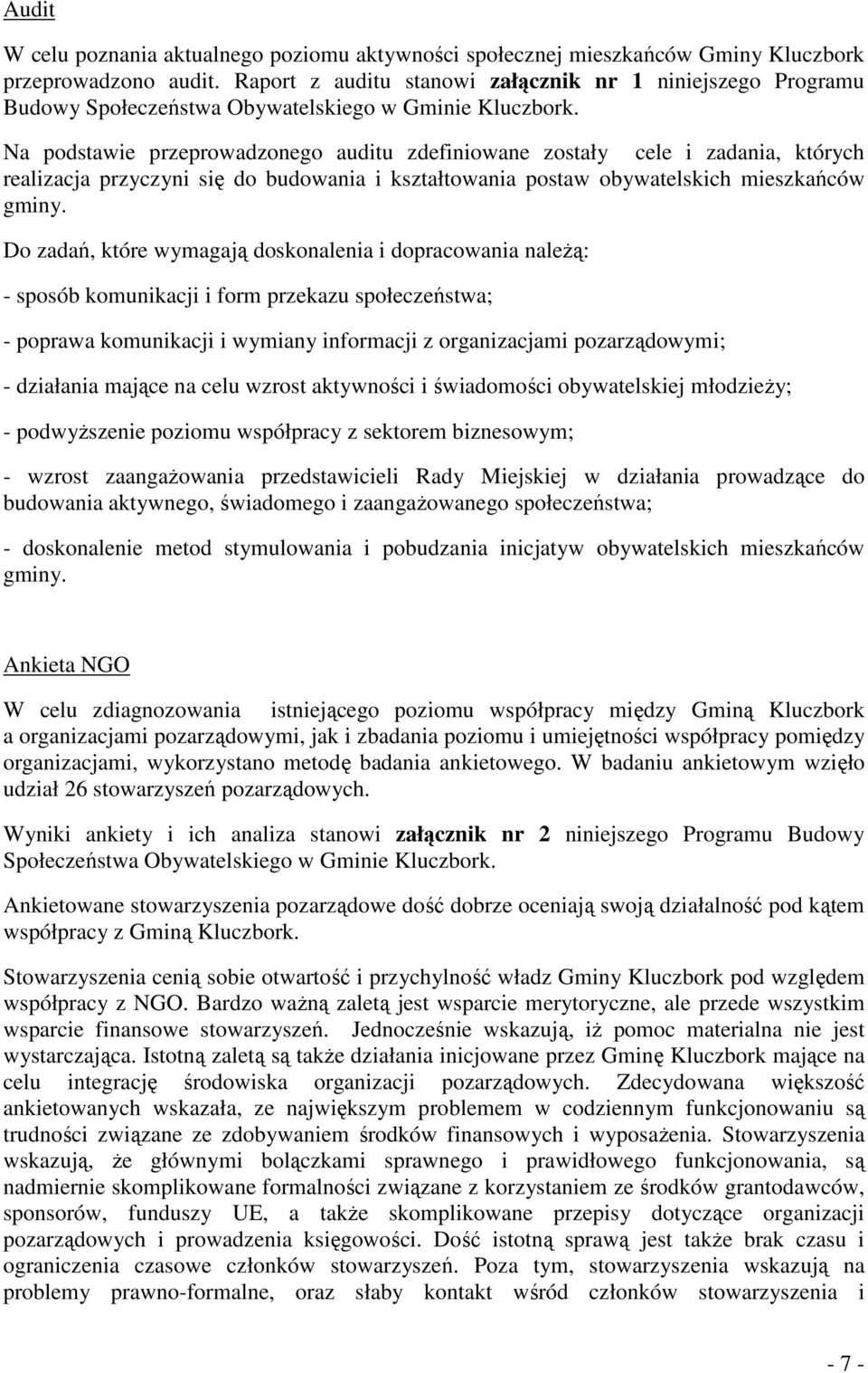 Na podstawie przeprowadzonego auditu zdefiniowane zostały cele i zadania, których realizacja przyczyni się do budowania i kształtowania postaw obywatelskich mieszkańców gminy.