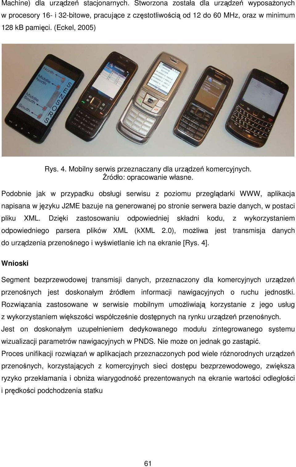 Podobnie jak w przypadku obsługi serwisu z poziomu przeglądarki WWW, aplikacja napisana w języku J2ME bazuje na generowanej po stronie serwera bazie danych, w postaci pliku XML.