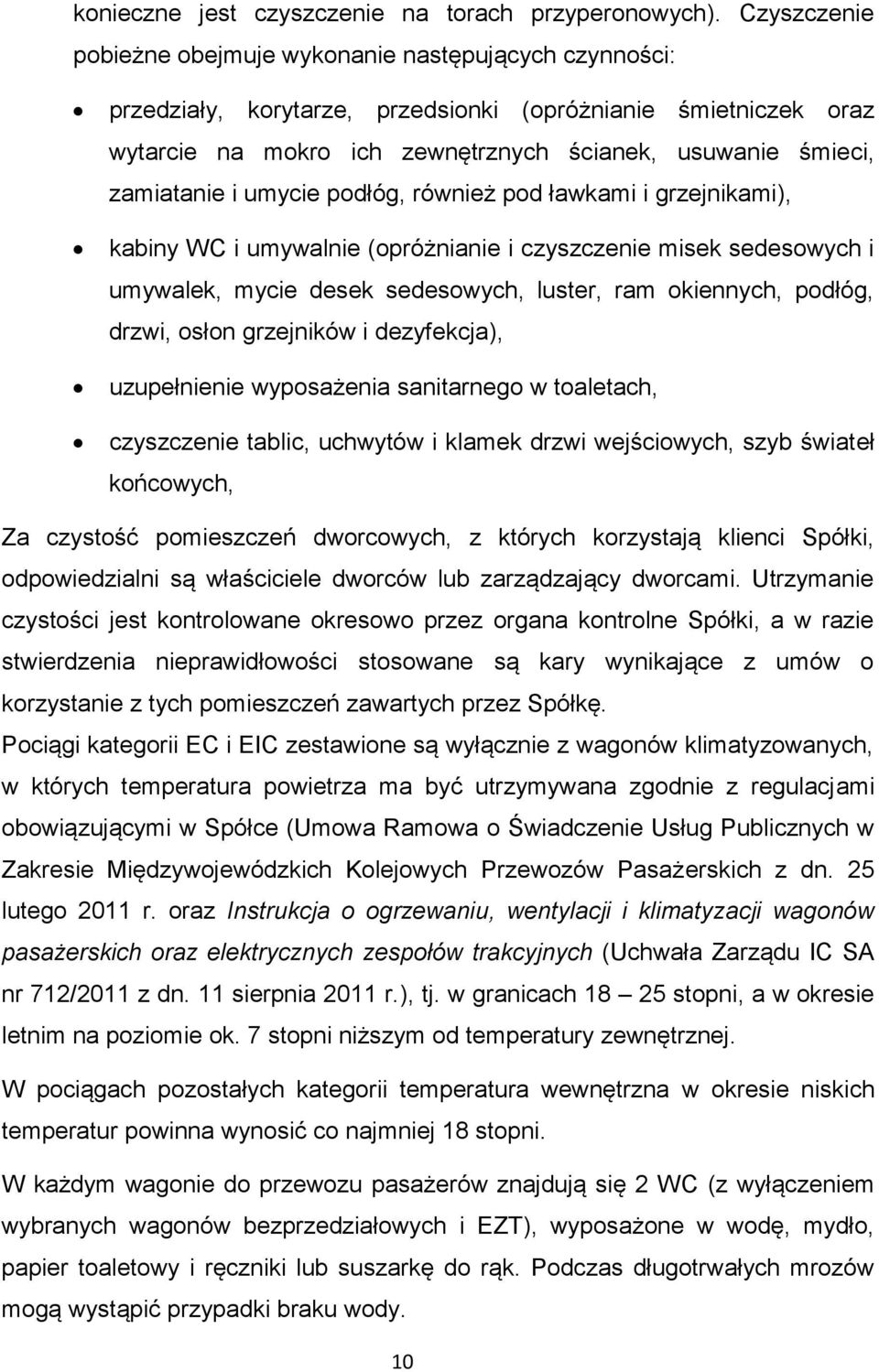 zamiatanie i umycie podłóg, również pod ławkami i grzejnikami), kabiny WC i umywalnie (opróżnianie i czyszczenie misek sedesowych i umywalek, mycie desek sedesowych, luster, ram okiennych, podłóg,