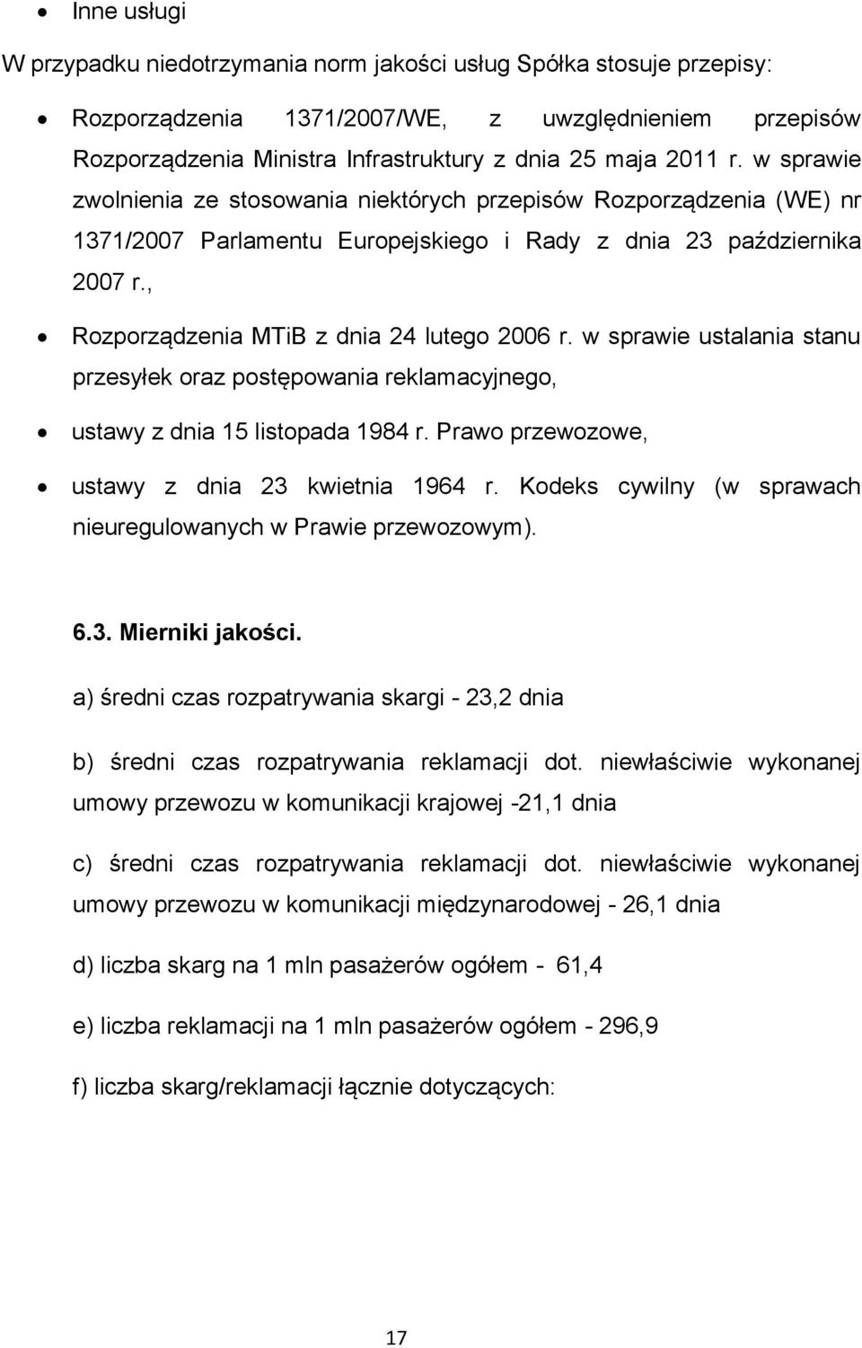 w sprawie ustalania stanu przesyłek oraz postępowania reklamacyjnego, ustawy z dnia 15 listopada 1984 r. Prawo przewozowe, ustawy z dnia 23 kwietnia 1964 r.